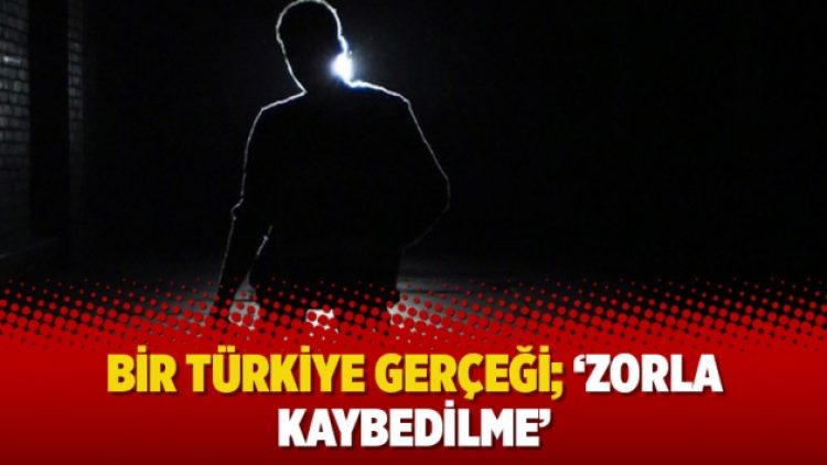 Avukat Nurullah Albayrak yazdı: Bir Türkiye gerçeği; ‘Zorla kaybedilme’