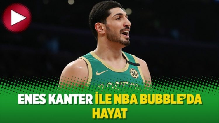 Enes Kanter ile NBA Bubble’da Hayat