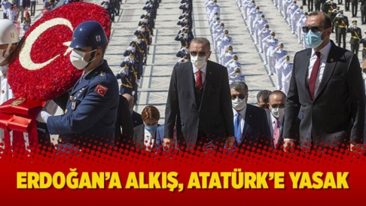 Erdoğan’a alkış, Atatürk’e yasak