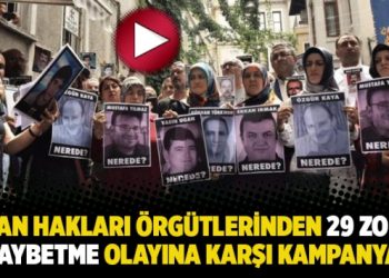 İnsan hakları örgütlerinden 29 zorla kaybetme olayına karşı kampanya!