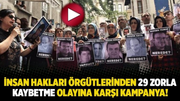 İnsan hakları örgütlerinden 29 zorla kaybetme olayına karşı kampanya!