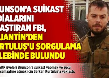 Brunson’a suikast iddialarını araştıran FBI, Arjantin’den Kurtuluş’u sorgulama talebinde bulundu