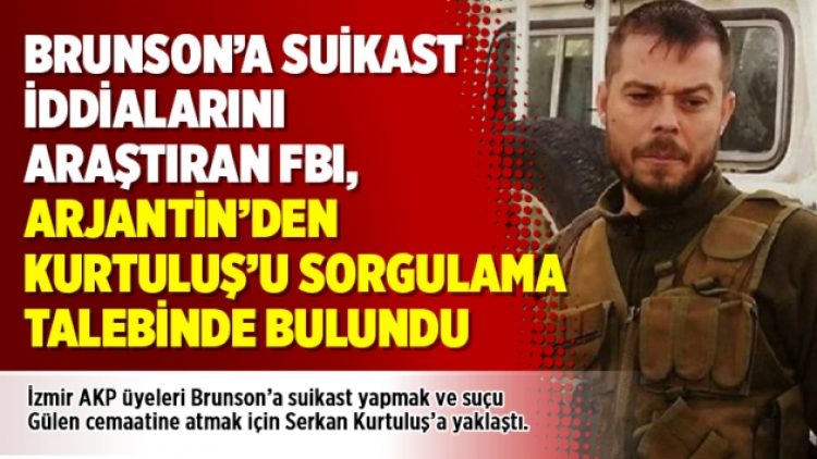 Brunson’a suikast iddialarını araştıran FBI, Arjantin’den Kurtuluş’u sorgulama talebinde bulundu