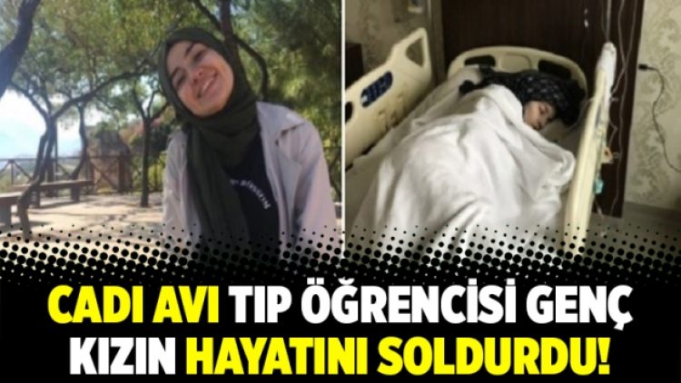 Cadı avı tıp öğrencisi genç kızın hayatını soldurdu!