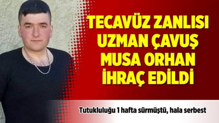 Tecavüz zanlısı Musa Orhan ihraç edildi