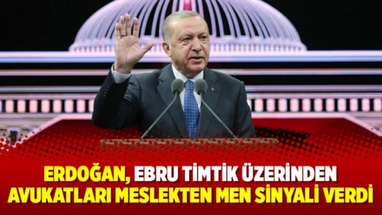 Erdoğan, Ebru Timtik üzerinden avukatları meslekten men sinyali verdi