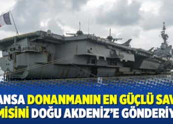 Fransa donanmanın en güçlü savaş gemisini Doğu Akdeniz’e gönderiyor