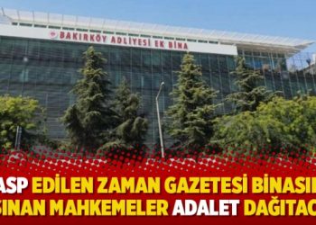 Gasp edilen Zaman Gazetesi binasına taşınan mahkemeler adalet dağıtacak!