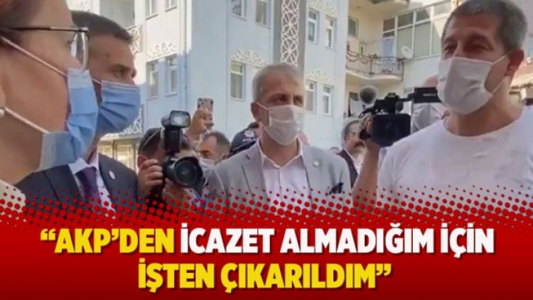 “AKP’den icazet almadığım için işten çıkarıldım”