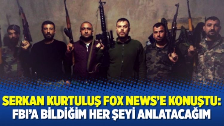 Serkan Kurtuluş Fox News’e konuştu: FBI’a bildiğim her şeyi anlatacağım
