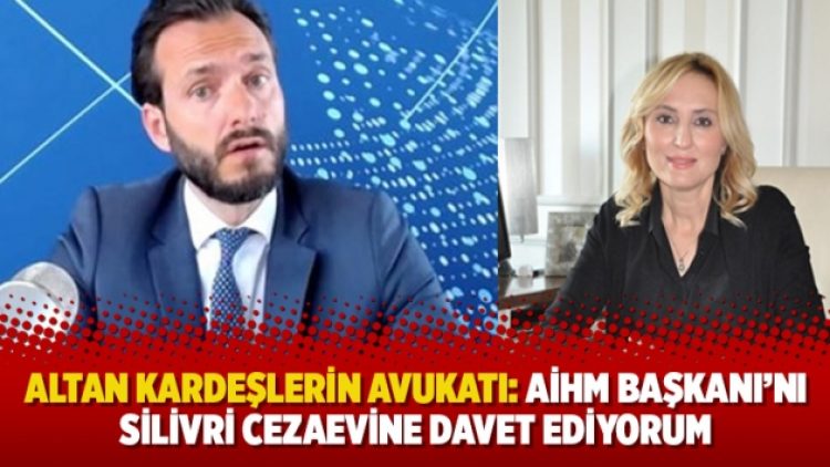Altan kardeşlerin avukatı: AİHM Başkanı’nı Silivri Cezaevine davet ediyorum