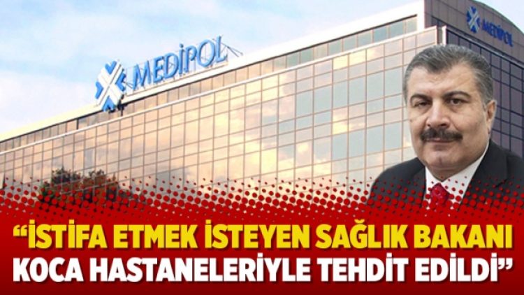 “İstifa etmek isteyen Sağlık Bakanı Koca hastaneleriyle tehdit edildi”