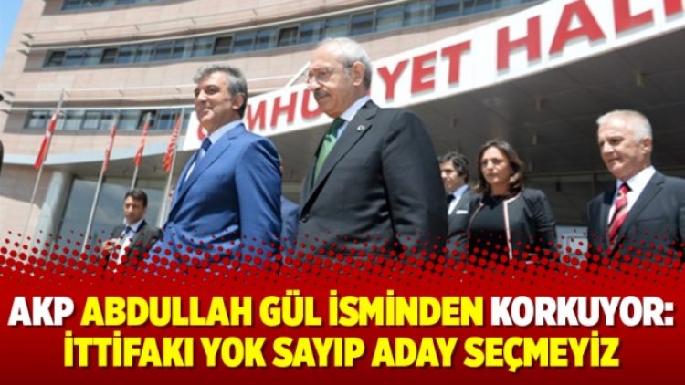 AKP Abdullah Gül isminden korkuyor: İttifakı yok sayıp aday seçmeyiz