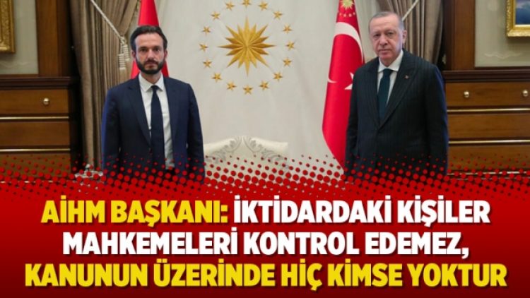 AİHM Başkanı: İktidardaki kişiler mahkemeleri kontrol edemez, Kanunun üzerinde hiç kimse yoktur