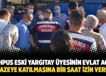 Cezaevinde bulunan eski Yargıtay üyesinin evlat acısı: Cenazeye katılmasına bir saat izin verildi!