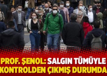 Prof. Şenol: Salgın tümüyle kontrelden çıkmış durumda