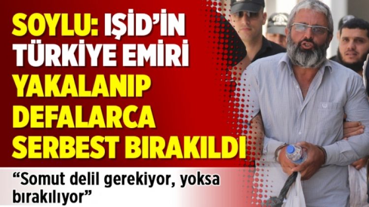 Soylu: IŞİD’in Türkiye emiri yakalanıp defalarca serbest bırakıldı