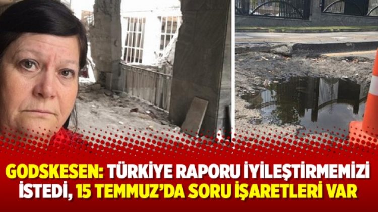 Godskesen: Türkiye raporu iyileştirmemizi istedi, 15 Temmuz’da soru işaretleri var