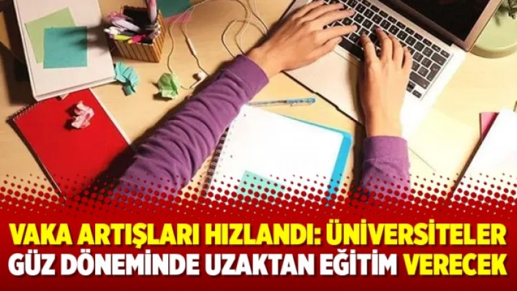 Vaka artışları hızlandı: Üniversiteler güz döneminde uzaktan eğitim verecek