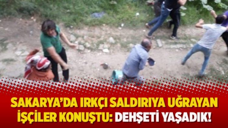 Sakarya’da ırkçı saldırıya uğrayan işçiler konuştu: Dehşeti yaşadık!