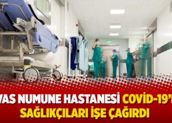 Sivas Numune Hastanesi Covid-19’lu sağlıkçıları işe çağırdı