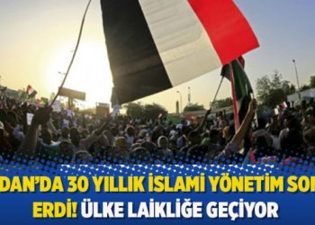 Sudan’da 30 yıllık İslami yönetim sona erdi! Ülke laikliğe geçiyor