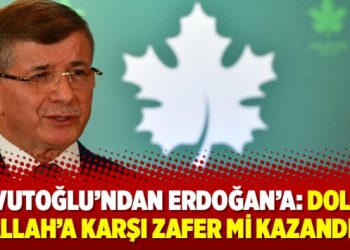 Davutoğlu’ndan Erdoğan’a: Dolar, Allah’a karşı zafer mi kazandı?