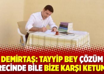 Demirtaş: Tayyip Bey çözüm sürecinde bile bize karşı ketumdu