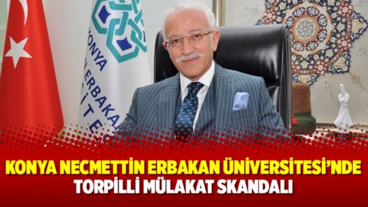 Konya Necmettin Erbakan Üniversitesi’nde torpilli mülakat skandalı