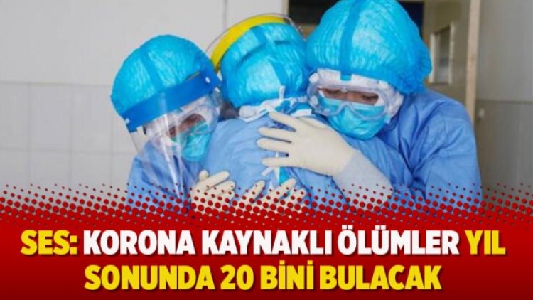 SES: Korona kaynaklı ölümler yıl sonunda 20 bini bulacak