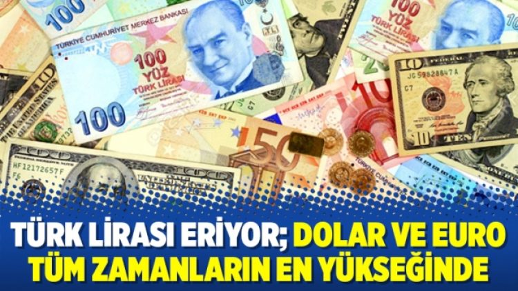 Türk lirası eriyor; dolar ve euro tüm zamanların en yükseğinde