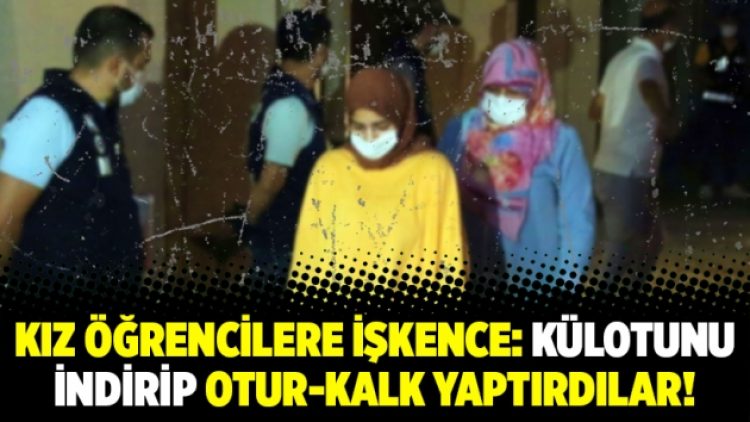 Kız öğrencilere işkence: Külotunu indirip otur-kalk yaptırdılar!