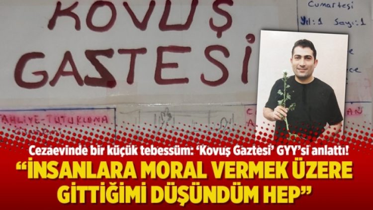 ‘Kovuş Gaztesi’ GYY’si anlattı: İnsanlara moral vermek üzere gittiğimi düşündüm hep