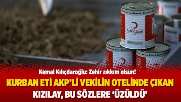 Kurban eti AKP’li vekilin otelinde çıkan Kızılay, Kılıçdaroğlu’nun sözlerine ‘üzüldü’