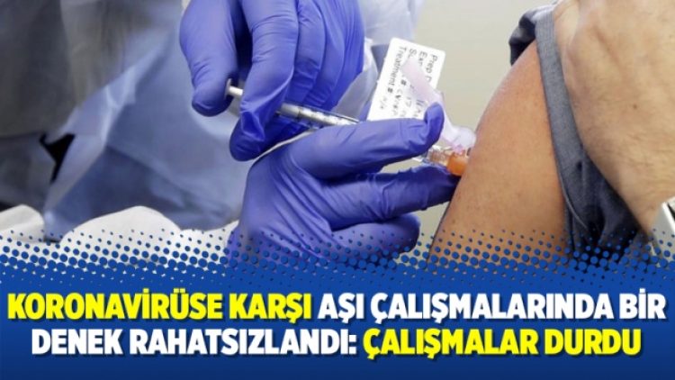 Koronavirüse karşı aşı çalışmalarında bir denek rahatsızlandı: Çalışmalar durdu