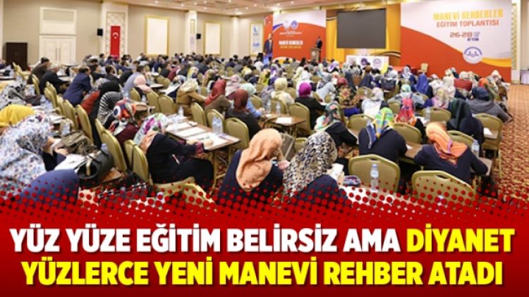 Yüz yüze eğitim belirsiz ama Diyanet yüzlerce yeni manevi rehber atadı