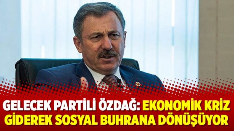 Gelecek Partili Özdağ: Ekonomik kriz giderek sosyal buhrana dönüşüyor