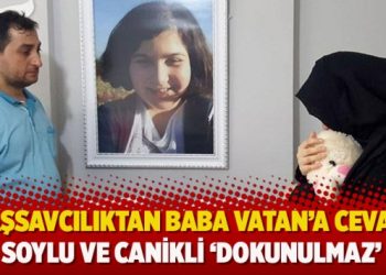 Başsavcılıktan baba Vatan’a cevap: Soylu ve Canikli ‘dokunulmaz’
