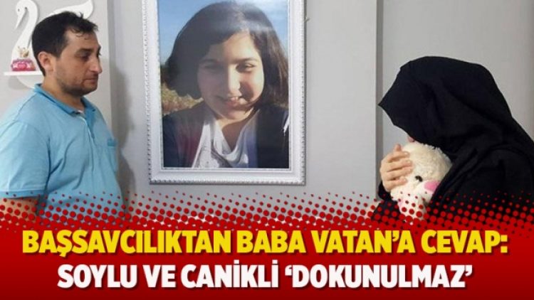 Başsavcılıktan baba Vatan’a cevap: Soylu ve Canikli ‘dokunulmaz’