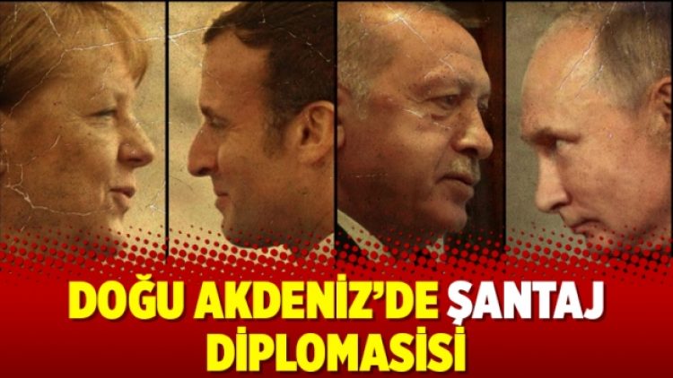 Doğu Akdeniz’de şantaj diplomasisi