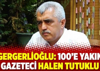 Gergerlioğlu: 100’e yakın gazeteci halen tutuklu