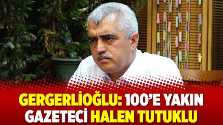 Gergerlioğlu: 100’e yakın gazeteci halen tutuklu
