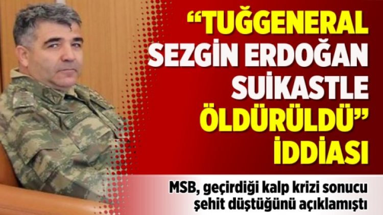 “Tuğgeneral Sezgin Erdoğan suikastle öldürüldü” iddiası
