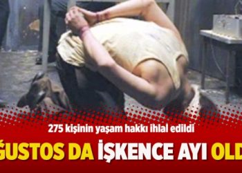 Ağustos da işkence ayı oldu!