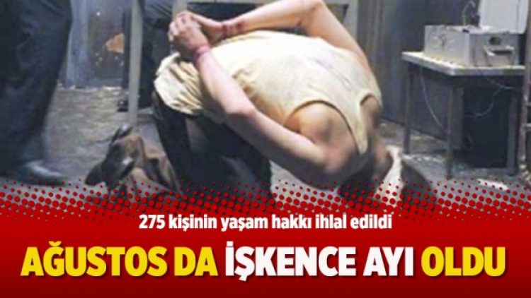 Ağustos da işkence ayı oldu!