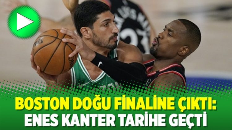 Boston Doğu finaline çıktı: Enes Kanter tarihe geçti