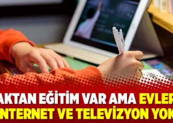 Uzaktan eğitim var ama evlerde internet ve televizyon yok
