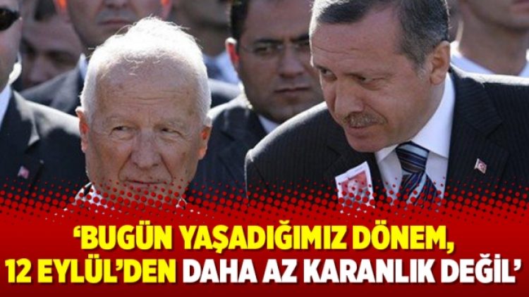 ‘Bugün yaşadığımız dönem, 12 Eylül’den daha az karanlık değil’