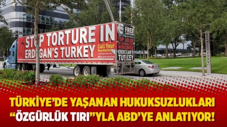 Türkiye’de yaşanan hukuksuzlukları “Özgürlük TIRI”yla ABD’ye anlatıyor!