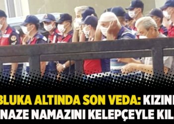 Abluka altında son veda: Kızının cenaze namazını kelepçeyle kıldı